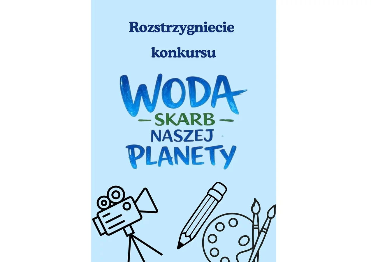 Znamy zwycięzców konkursu „Woda - skarb naszej planety” 